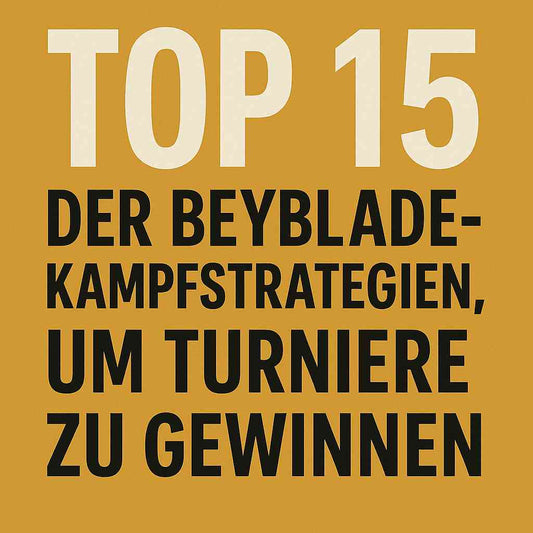 Top 15 der Beyblade-Kampfstrategien, um Turniere zu gewinnen